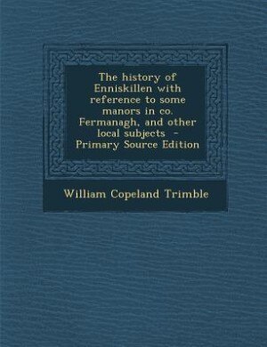 Couverture_The history of Enniskillen with reference to some manors in co. Fermanagh, and other local subjects