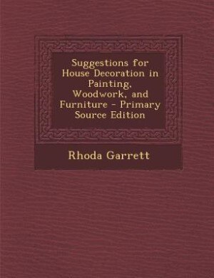 Suggestions for House Decoration in Painting, Woodwork, and Furniture