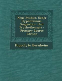 Front cover_Neue Studien Ueber Hypnotismus, Suggestion Und Psychotherapie