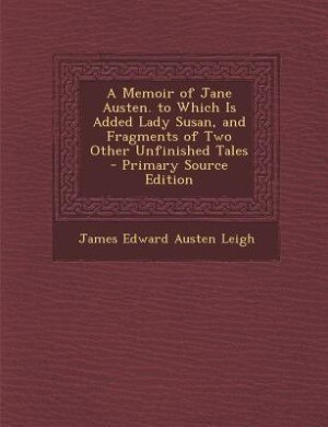 Front cover_A Memoir of Jane Austen. to Which Is Added Lady Susan, and Fragments of Two Other Unfinished Tales - Primary Source Edition