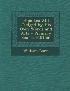 Front cover_Pope Leo XIII Judged by His Own Words and Acts - Primary Source Edition