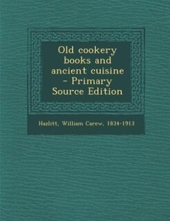 Front cover_Old cookery books and ancient cuisine  - Primary Source Edition