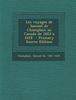 Front cover_Les voyages de Samuel de Champlain au Canada de 1603 à 1618  - Primary Source Edition