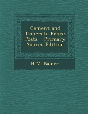 Couverture_Cement and Concrete Fence Posts - Primary Source Edition
