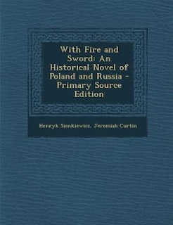 With Fire and Sword: An Historical Novel of Poland and Russia