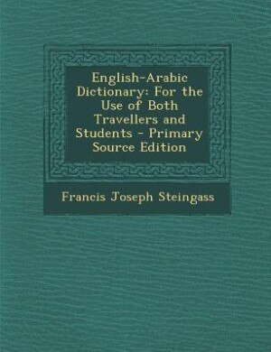 English-Arabic Dictionary: For the Use of Both Travellers and Students - Primary Source Edition