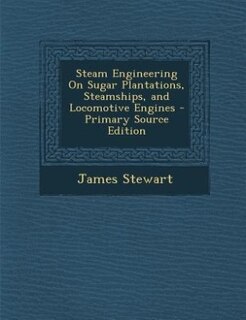 Couverture_Steam Engineering On Sugar Plantations, Steamships, and Locomotive Engines - Primary Source Edition