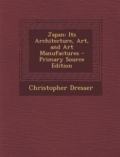 Japan: Its Architecture, Art, and Art Manufactures - Primary Source Edition