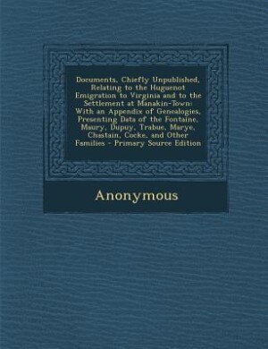Front cover_Documents, Chiefly Unpublished, Relating to the Huguenot Emigration to Virginia and to the Settlement at Manakin-Town