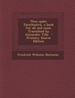 Couverture_Thus spake Zarathustra, a book for all and none. Translated by Alexander Tille