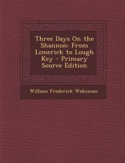 Three Days On the Shannon: From Limerick to Lough Key - Primary Source Edition