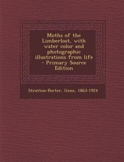 Moths of the Limberlost, with water color and photographic illustrations from life