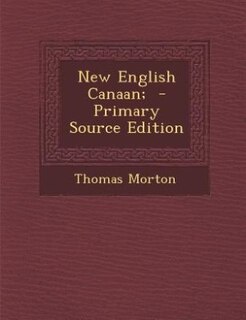 New English Canaan;  - Primary Source Edition