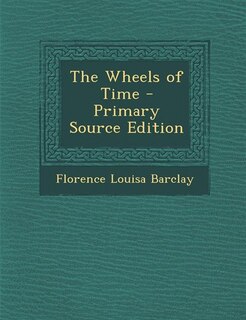 The Wheels of Time - Primary Source Edition