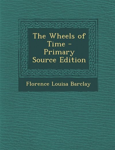 The Wheels of Time - Primary Source Edition