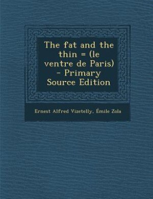 The fat and the thin = (le ventre de Paris)  - Primary Source Edition