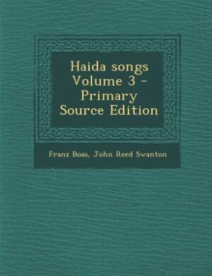 Front cover_Haida songs Volume 3 - Primary Source Edition