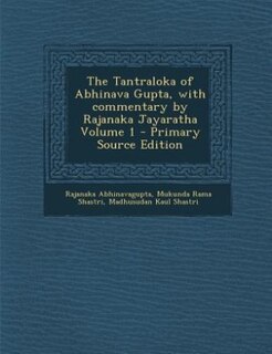 Front cover_The Tantraloka of Abhinava Gupta, with commentary by Rajanaka Jayaratha Volume 1