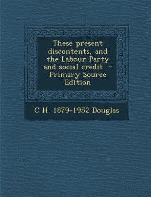 Front cover_These present discontents, and the Labour Party and social credit