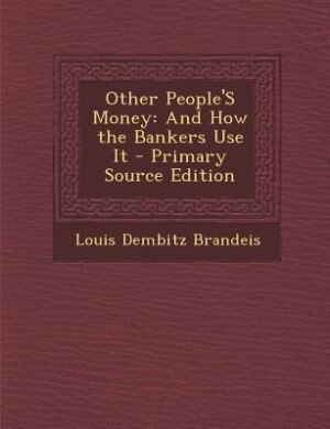 Other People'S Money: And How the Bankers Use It - Primary Source Edition