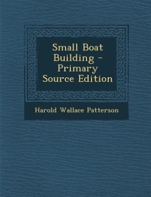 Front cover_Small Boat Building - Primary Source Edition