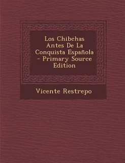 Front cover_Los Chibchas Antes De La Conquista Española