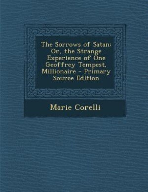 The Sorrows of Satan: Or, the Strange Experience of One Geoffrey Tempest, Millionaire