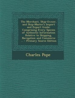 Couverture_The Merchant, Ship-Owner, and Ship-Master's Import and Export Guide