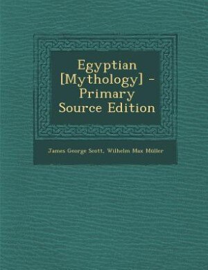 Egyptian [Mythology] - Primary Source Edition