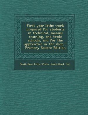 Front cover_First year lathe work prepared for students in technical, manual training, and trade schools, and for the apprentice in the shop