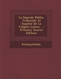 Front cover_La Sagrada Biblia, Traducida Al Espanol de La Vulgata Latina... - Primary Source Edition