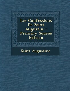 Les Confessions De Saint Augustin - Primary Source Edition