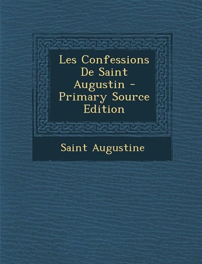 Les Confessions De Saint Augustin - Primary Source Edition