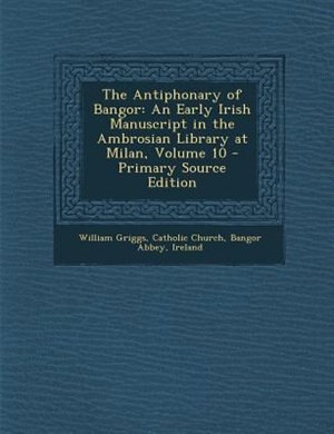 The Antiphonary of Bangor: An Early Irish Manuscript in the Ambrosian Library at Milan, Part II