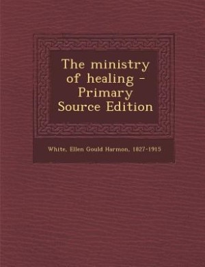 The ministry of healing - Primary Source Edition