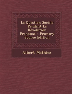 Couverture_La Question Sociale Pendant La Révolution Française - Primary Source Edition