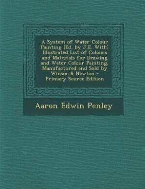Front cover_A System of Water-Colour Painting [Ed. by J.E. With] Illustrated List of Colours and Materials for Drawing and Water Colour Painting, Manufactured and Sold by Winsor & Newton