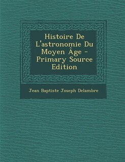 Front cover_Histoire De L'astronomie Du Moyen Âge - Primary Source Edition