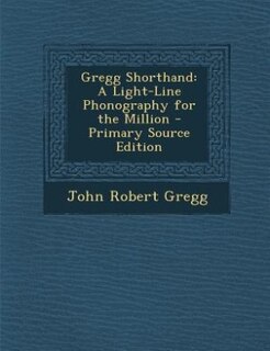 Gregg Shorthand: A Light-Line Phonography for the Million