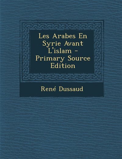 Les Arabes En Syrie Avant L'islam - Primary Source Edition