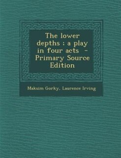 Couverture_The lower depths ; a play in four acts  - Primary Source Edition