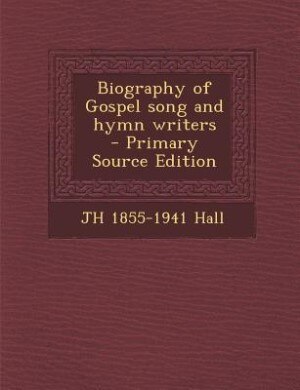 Front cover_Biography of Gospel song and hymn writers  - Primary Source Edition