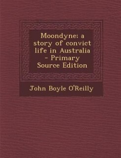 Moondyne; a story of convict life in Australia  - Primary Source Edition