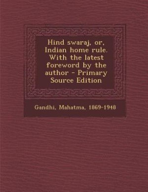 Front cover_Hind swaraj, or, Indian home rule. With the latest foreword by the author