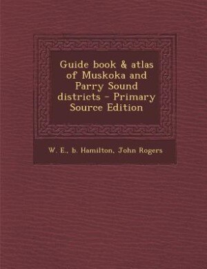 Couverture_Guide book & atlas of Muskoka and Parry Sound districts - Primary Source Edition