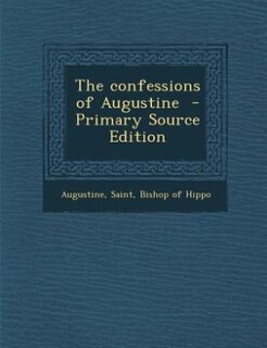 The confessions of Augustine  - Primary Source Edition