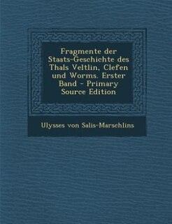 Front cover_Fragmente der Staats-Geschichte des Thals Veltlin, Clefen und Worms. Erster Band - Primary Source Edition