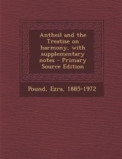 Front cover_Antheil and the Treatise on harmony, with supplementary notes