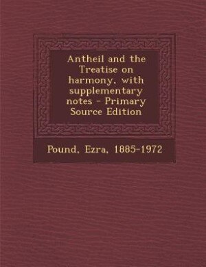 Front cover_Antheil and the Treatise on harmony, with supplementary notes