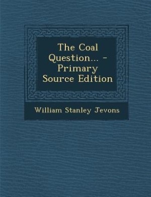 The Coal Question... - Primary Source Edition